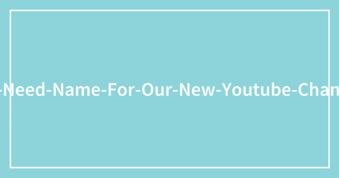 Contest: We Need A Name For Our New Youtube Channel (Prize: 100 Eur)