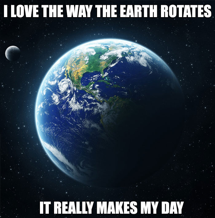 Hilarious space meme showing Earth with a witty caption about rotation.