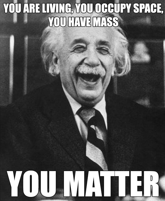 Einstein laughing with text about space and matter; space memes humor.
