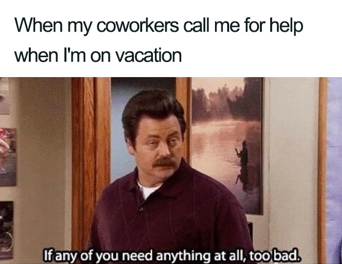 Man stands in an office with an unamused expression; coworker meme humor about being contacted during vacation.