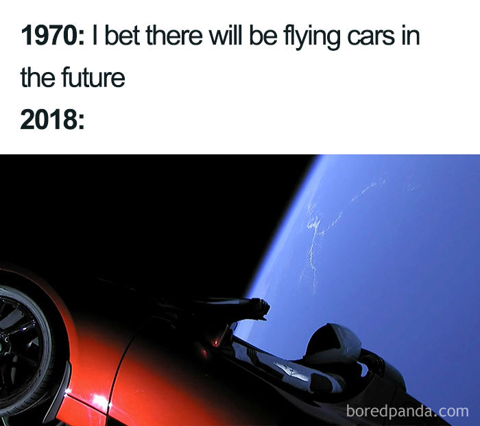 Space meme with a car in orbit beside Earth, captioned "1970: I bet there will be flying cars in the future. 2018:".