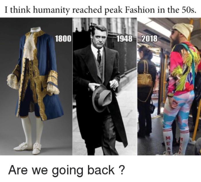 Fashion disasters meme comparing styles from 1800, 1948, and 2018 with a humorous caption.