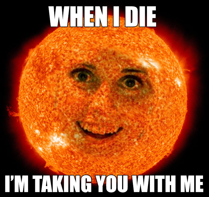 Sun with a human face and humorous text about taking others along when it dies, from a collection of space memes.