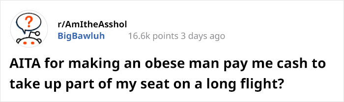 Guy Asks If He's Wrong To Make Obese Man Pay Him $150 For Taking Up Part Of His Seat On A 5-Hour Flight Guy Asks If He's Wrong To Make Obese Man Pay Him $150 For Taking Up Part Of His Seat On A 5-Hour Flight