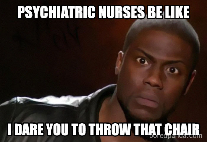Funny nurse meme with a surprised expression, captioned "Psychiatric nurses be like, I dare you to throw that chair."