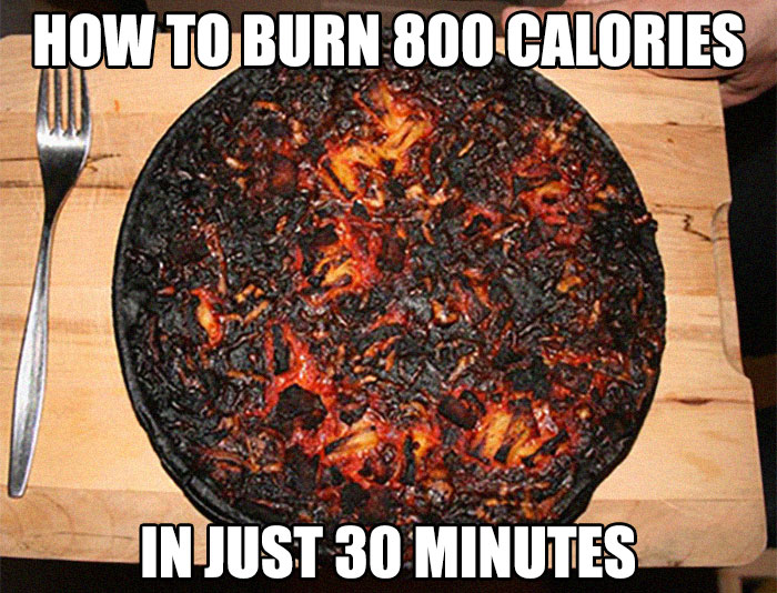 Burnt pizza meme with text about burning calories, humorously relating to weight loss and diet.