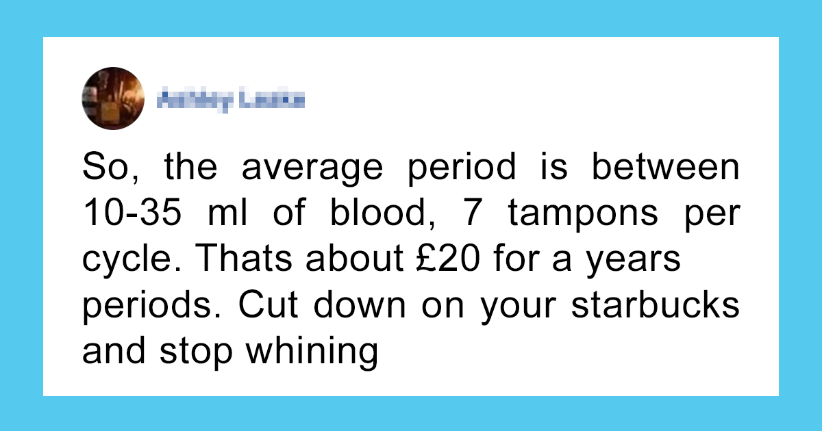 Man Tells Women To Stop Whining About Tampon Prices Cause They Only Need 7 Per Period, Gets Roasted Immediately
