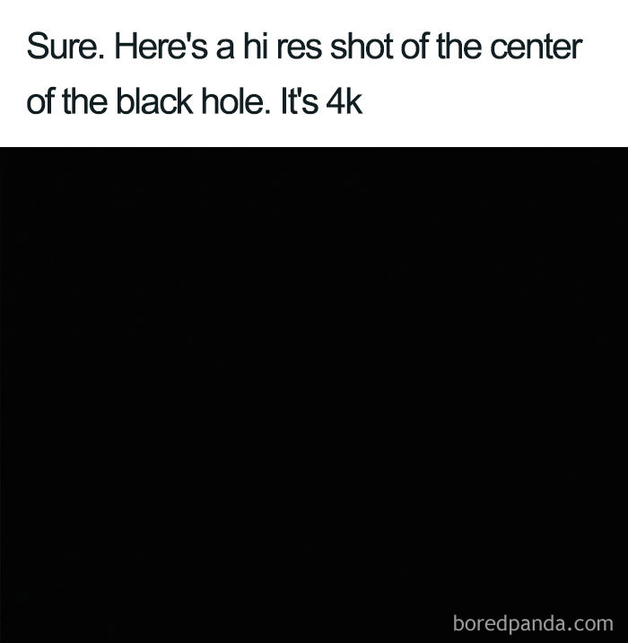 Black hole humor: a black image with text joking about a high-res 4k shot of a black hole's center.