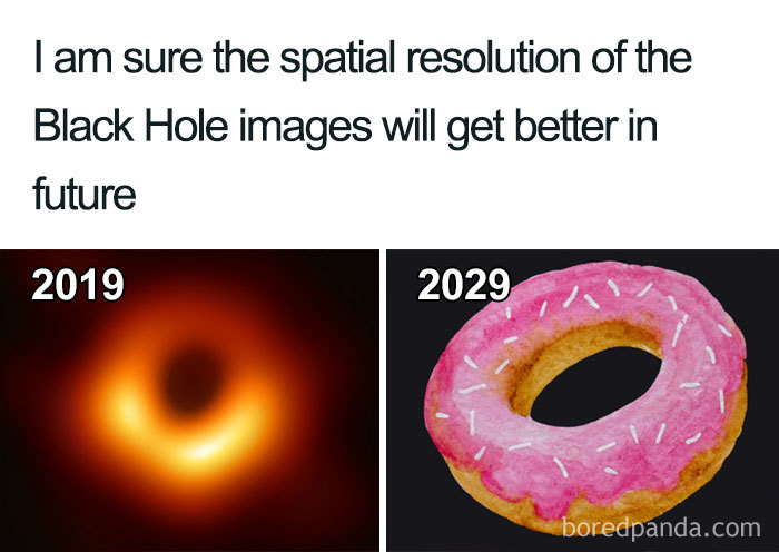 Funny reaction to black hole image: 2019 shows black hole, 2029 depicts a donut, with text on improved spatial resolution.