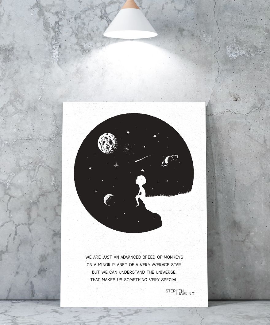 "We Are Just An Advanced Breed Of Monkeys On A Minor Planet Of A Very Average Star. But We Can Understand The Universe. That Makes Us Something Very Special" - Stephen Hawking