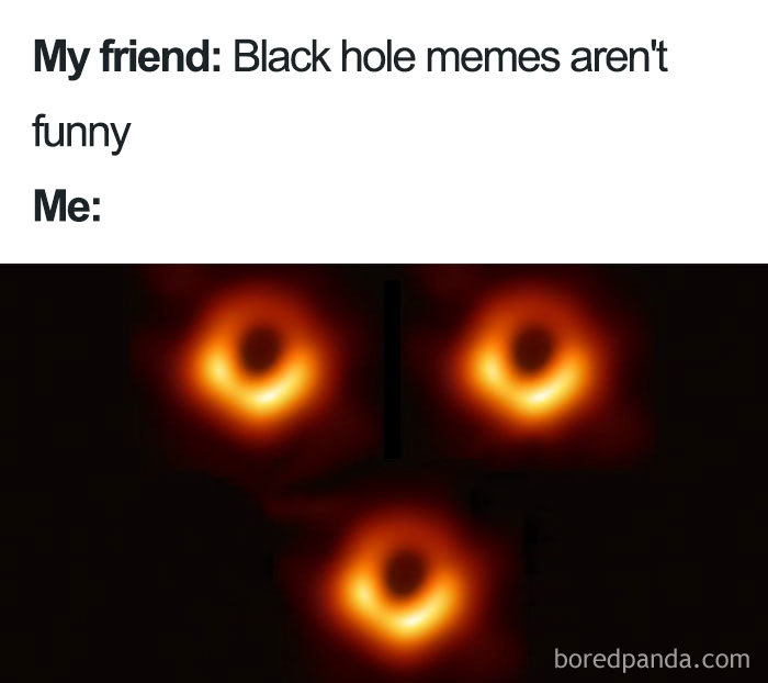 Black hole meme with three images of the first ever black hole photo, humorously captioned.