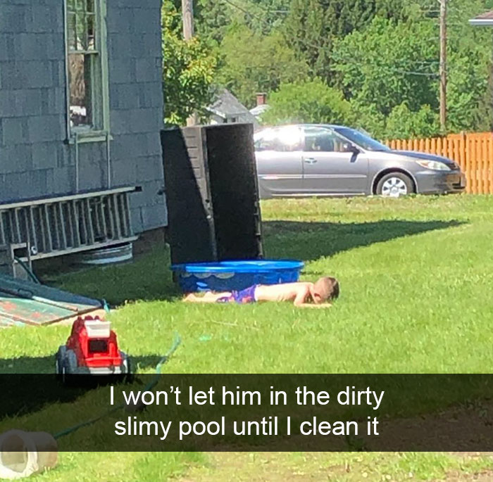 I Won’t Let Him In The Dirty Slimy Pool Until I Clean It