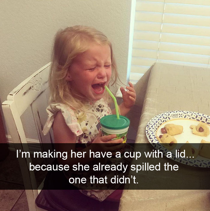 I’m Making Her Have A Cup With A Lid...because She Already Spilled The One That Didn’t