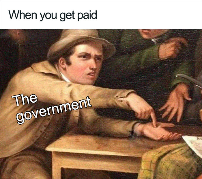 Meme illustrating the government tax system humorously, showing a person pointing at their open hand.