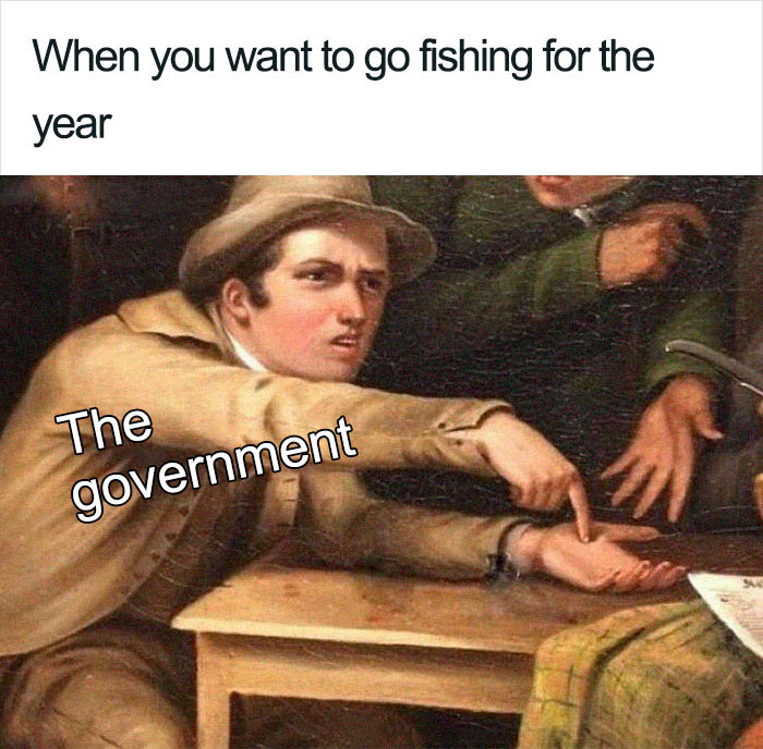 Meme humorously depicting the government's role in taxing activities like fishing.