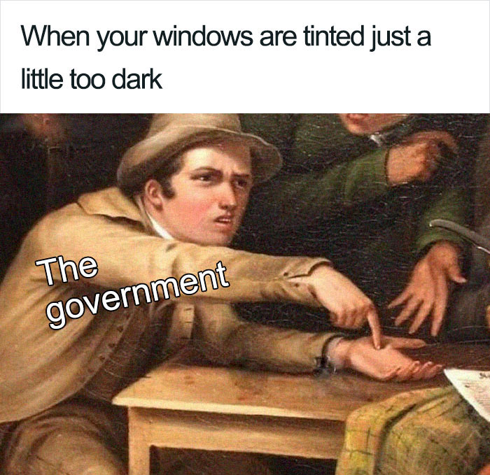 Meme satirizing government tax system with a historical painting and humorous caption about tinted windows.