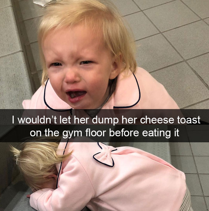 I Wouldn’t Let Her Dump Her Cheese Toast On The Gym Floor Before Eating It