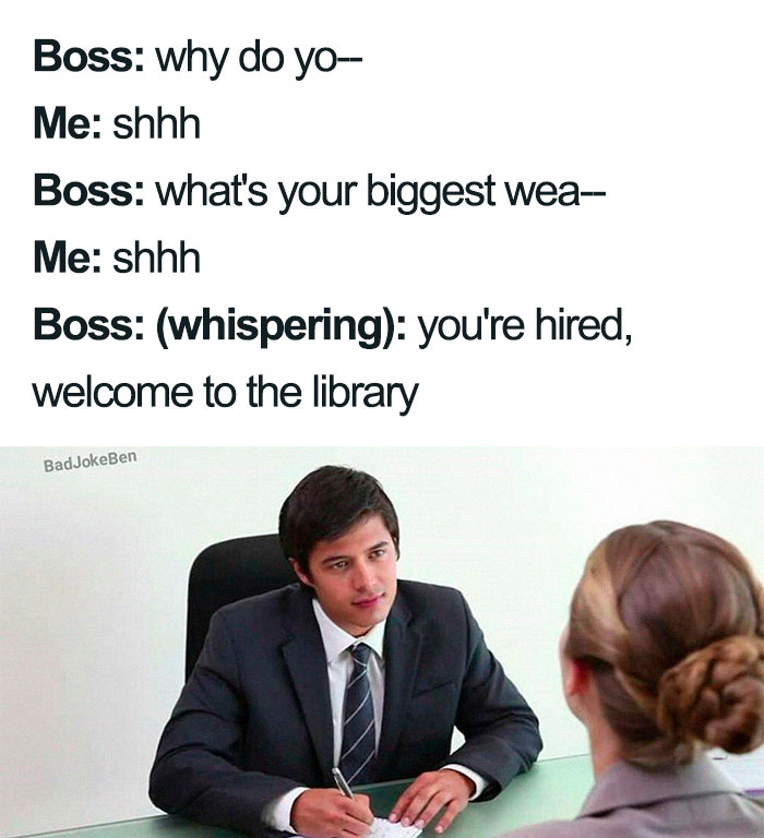 Job interview meme: Boss whispers, "You're hired, welcome to the library," after candidate repeatedly shushes.