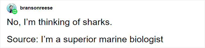 Comic text reads, "No, I'm thinking of sharks. Source: I'm a superior marine biologist.