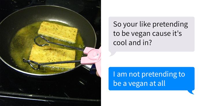 Person Shares A Conversation With An Aggressive Vegan Who Accused Them Of Appropriation Just Because They Enjoy Tofu