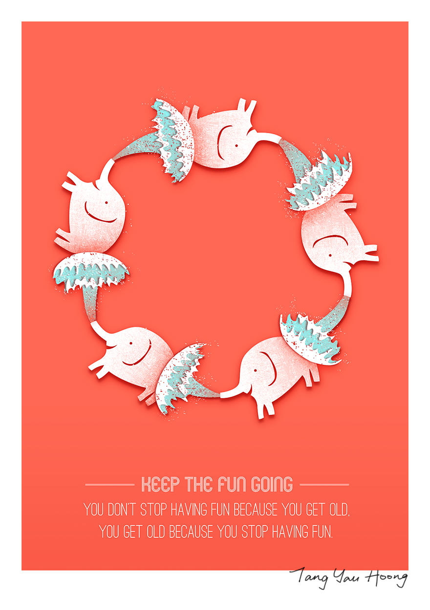 "You Don't Stop Having Fun Because You Get Old, You Get Old Because You Stop Having Fun"