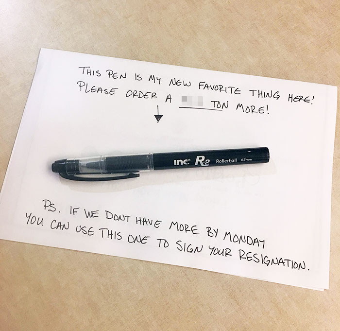 The Way My Boss Asked Me To Order Her More Pens Like This One. I'm Sure She's Just Bluffing.......