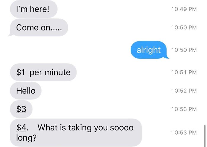 Had My Mom Come Get Me From A Friends House And She Had To Wait Outside For 2 Minutes Before This Ensued. When I Walked Out 4 Minutes After The First Text, She Had Left And I Had To Get A Friend To Take Me Home