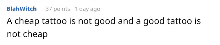 Comment on tattoo quality, noting, "A cheap tattoo is not good and a good tattoo is not cheap," emphasizing artist's cost.
