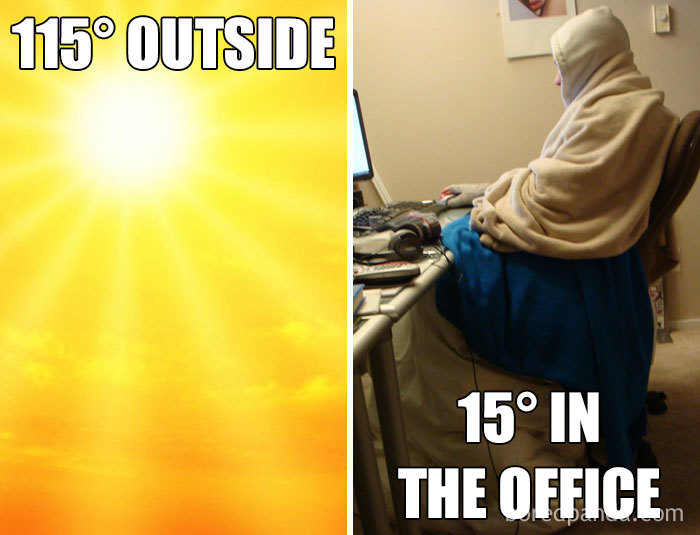 Freezing office meme with a split image: hot sun at 115° outside, person bundled in blankets at 15° inside.