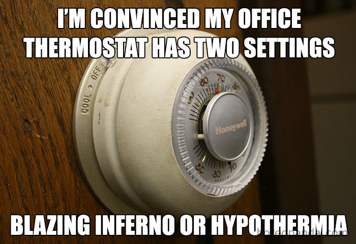 Office thermostat meme highlighting blazing inferno or hypothermia settings.