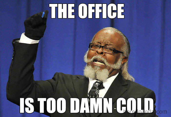 Person expressing frustration about cold office, meme text: "The office is too d**n cold."