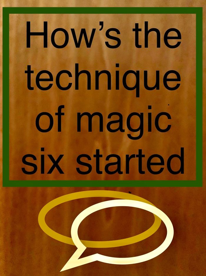 The Origins Of The Magic Six Technique