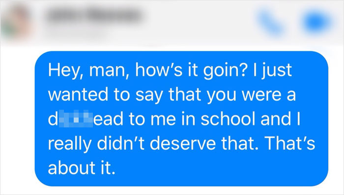 Guy Messages His Former Bully He Hasn’t Spoken To In 15 Years, Posts His Reply Online Guy Messages His Former Bully He Hasn’t Spoken To In 15 Years, Posts His Reply Online