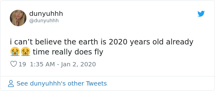 10 Not-The-Sharpest People Who Just Tweeted About 'Time Flying Fast' And Earth Being 2020 Years Old 10 Not-The-Sharpest People Who Just Tweeted About 'Time Flying Fast' And Earth Being 2020 Years Old