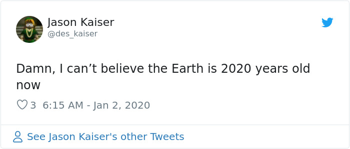 10 Not-The-Sharpest People Who Just Tweeted About 'Time Flying Fast' And Earth Being 2020 Years Old 10 Not-The-Sharpest People Who Just Tweeted About 'Time Flying Fast' And Earth Being 2020 Years Old