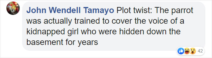Man Has 4 Cops Show Up To His House Because His Parrot Screaming 'Let Me Out' Sounds Like A Woman Man Has 4 Cops Show Up To His House Because His Parrot Screaming 'Let Me Out' Sounds Like A Woman