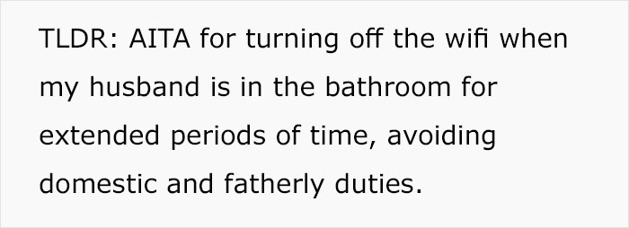 Wife Turns WiFi Off After Noticing Husband Goes To The Toilet Whenever It's His Time To Take Care Of Kids Wife Turns WiFi Off After Noticing Husband Goes To The Toilet Whenever It's His Time To Take Care Of Kids
