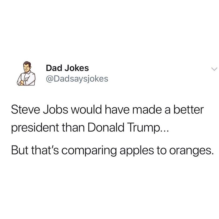 Dad joke comparing Steve Jobs and Donald Trump, playing on the phrase "apples to oranges."
