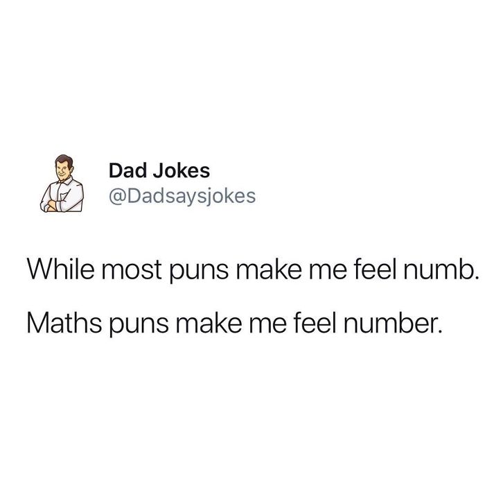 Dad joke text post: "While most puns make me feel numb. Maths puns make me feel number."