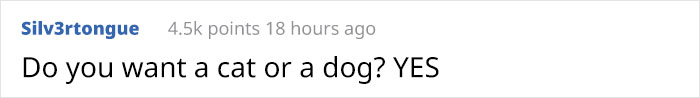 Comment saying, "Do you want a cat or a dog? YES" with 4.5k points. Comment saying, "Do you want a cat or a dog? YES" with 4.5k points.