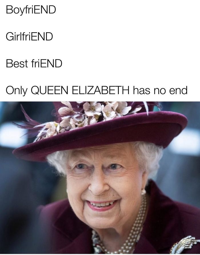 Queen Elizabeth meme with text highlighting "no end" in various words, humorously suggesting her immortality.