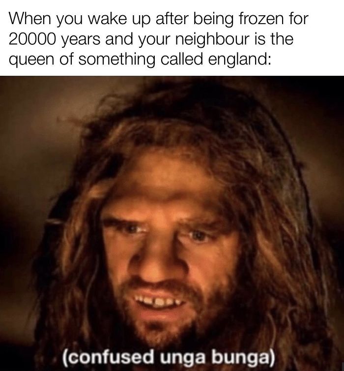 Caveman looking confused with humorous text about the queen being immortal.