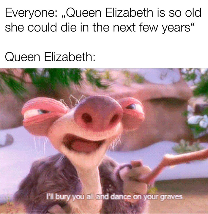 Sid the sloth from Ice Age with a humorous text about Queen being immortal.