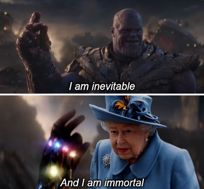 A split meme with a movie character saying "I am inevitable" and a royal figure stating "And I am immortal."
