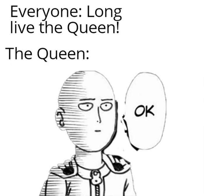 Cartoon character reacting indifferently with text "The Queen: OK," humorously suggesting immortality.