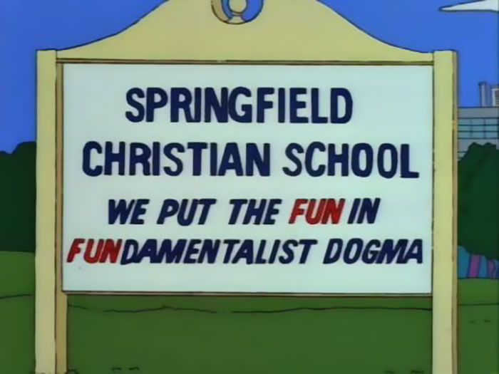 Funny Springfield Christian School sign from The Simpsons with witty wordplay on fundamentalist dogma and fun.