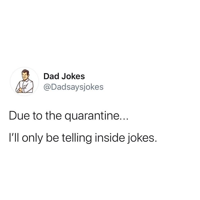 Dad joke about quarantine, featuring a witty remark on telling inside jokes.
