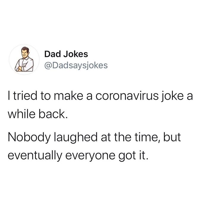 Dad joke about making a coronavirus joke that people eventually got, shared by a humor account.