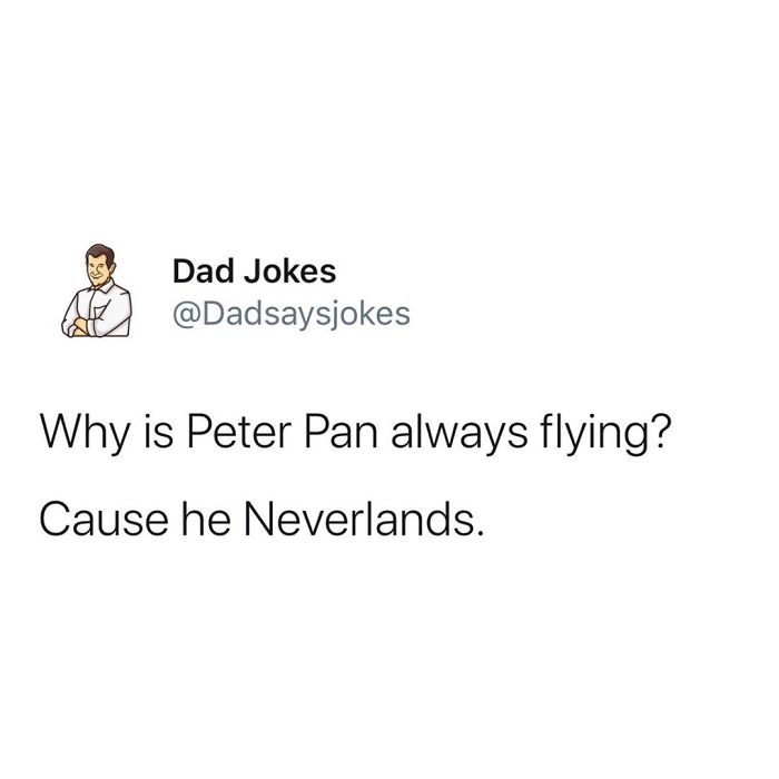 Dad joke about Peter Pan flying, humorously referencing Neverland.