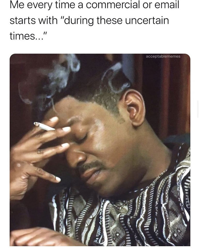 During These Uncertain Times, We're All In This Together...